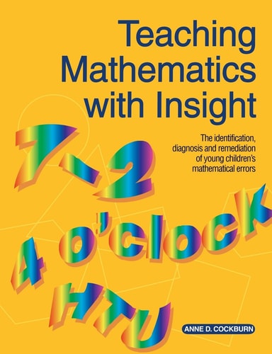 Teaching Mathematics with Insight The Identification, Diagnosis and Remediation of Young Children's Mathematical Errors