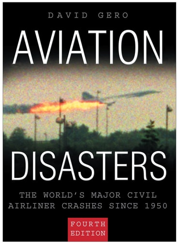 Aviation Disasters The World's Major Civil Airliner Crashes Since 1950