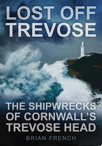 Lost Off Trevose The Shipwrecks of Cornwall's Trevose Head