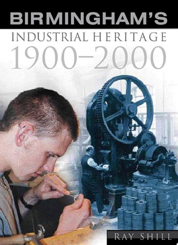 Birmingham's Industrial Heritage 1900-2000