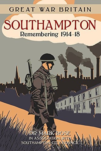 Great War Britain: Southampton Remembering 1914-18