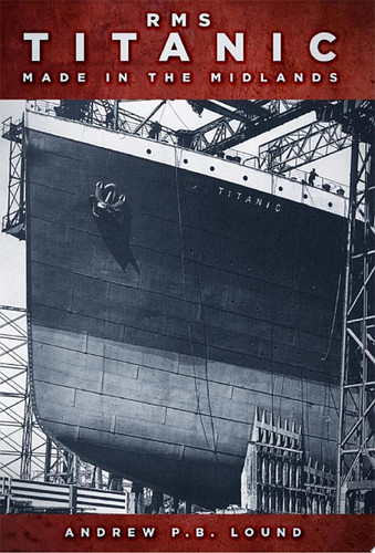 RMS Titanic: Made in the Midlands Made in the Midlands