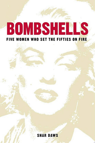 Bombshells Five Women Who Set the Fifties on Fire