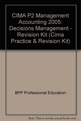 CIMA Practice & Revision Kit: Management Accounting - Decision Management (Managerial, Paper P2)
