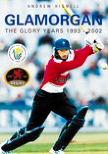 Glamorgan The Glory Years 1993-2002