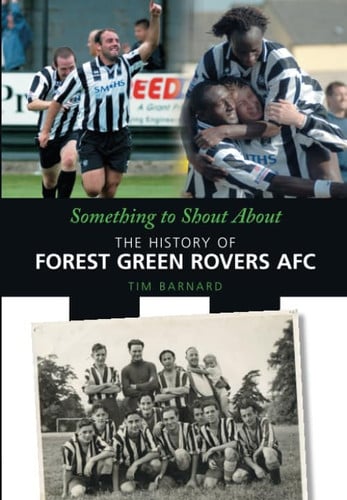 Something to Shout About The History of Forest Green Rovers AFC
