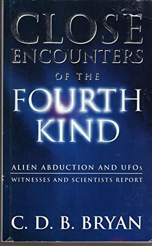 Close Encounters of the Fourth Kind Alien Abduction and UFOs : Witnesses and Scientists Report