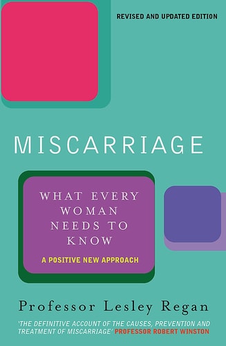 Miscarriage What Every Woman Needs to Know : a Positive New Approach