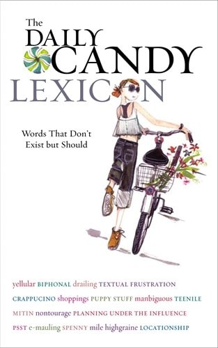 The Daily Candy Lexicon Words That Don't Exist But Should