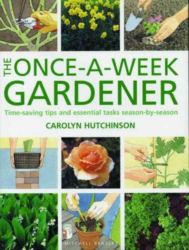 The Once-A-Week Gardener Time-Saving Tips and Essential Tasks Season-By-Season