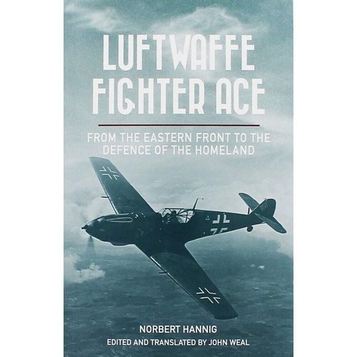 Luftwaffe Fighter Ace From the Eastern Front to the Defense of the Homeland