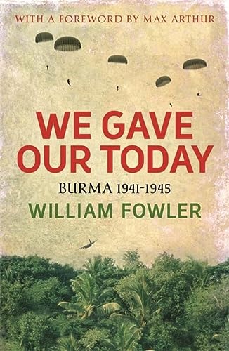 We Gave Our Today Burma 1941-45