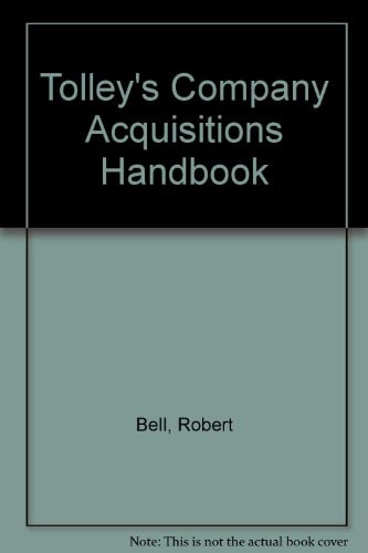 Tolley's Company Acquisitions Handbook A Comprehensive Guide to the Legal, Tax, Accounting and Strategic Aspects of UK Acquisitions