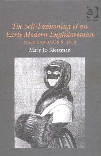 The Self-Fashioning of an Early Modern Englishwoman: Mary Carleton's Lives