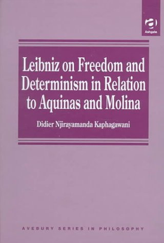 Leibniz on Freedom and Determinism in Relation to Aquinas and Molina (Avebury Series in Philosophy)
