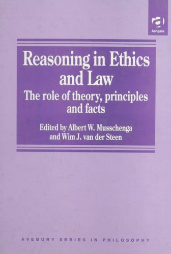 Reasoning in Ethics and Law: The Role of Theory Principles and Facts (Avebury Series in Philosophy)