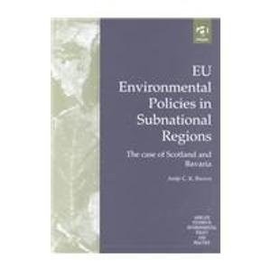 Eu Environmental Policies in Subnational Regions: The Case of Scotland and Bavaria (Ashgate Studies in Environmental Policy and Practice)