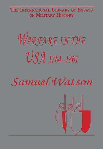 Warfare in the USA 17841861 (The International Library of Essays on Military History)