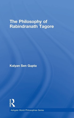The Philosophy of Rabindranath Tagore (Ashgate World Philosophies)