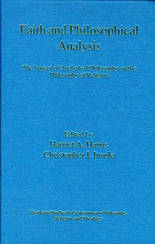 Faith And Philosophical Analysis: The Impact of Analytical Philosophy on the Philosophy of Religion (Heythrop Studies in Contemporary Philosophy, Religion and Theology)