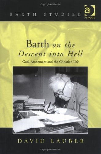Barth on the Descent Into Hell God, Atonement and the Christian Life