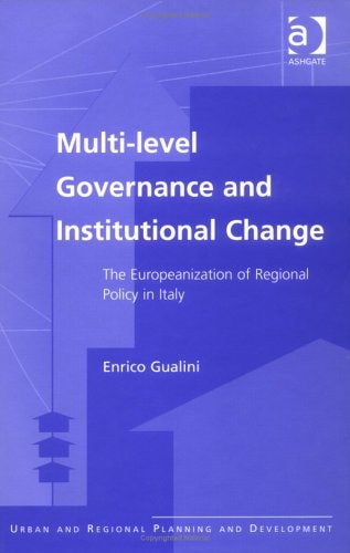 Multi-Level Governance and Institutional Change: The Europeanization of Regional Policy in Italy (Urban and Regional Planning and Development Series)