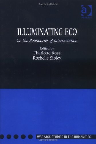 Illuminating Eco: On the Boundaries of Interpretation (Warwick Studies in the Humanities)