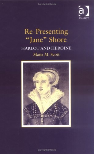 Re-Presenting "Jane" Shore: Harlot And Heroine