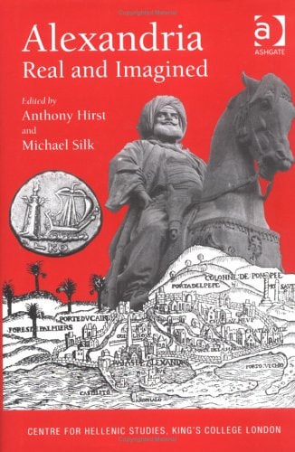 Alexandria, Real and Imagined (Publications of the Centre for Hellenic Studies, King's College London)