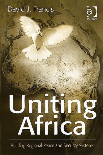 Uniting Africa: Building Regional Peace And Security Systems