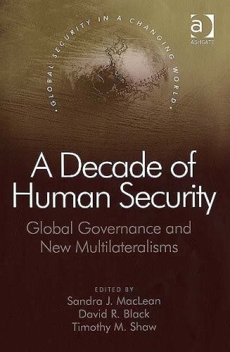 A Decade of Human Security: Global Governance and New Multilateralisms (Global Security in a Changing World)