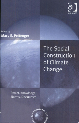 The Social Construction of Climate Change Power, Knowledge, Norms, Discourses