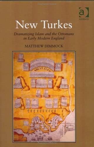 New Turkes: Dramatizing Islam and the Ottomans in Early Modern England