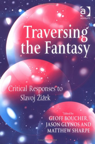 Traversing the Fantasy Critical Responses to Slavoj Žižek