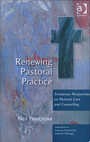 Renewing Pastoral Practice Trinitarian Perspectives on Pastoral Care and Counselling