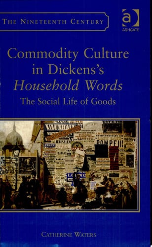 Commodity Culture in Dickens's Household Words The Social Life of Goods
