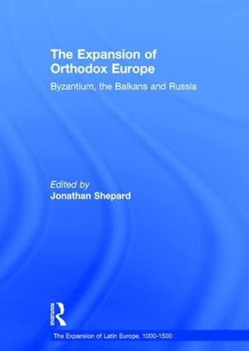The Expansion of Orthodox Europe Byzantium, the Balkans and Russia