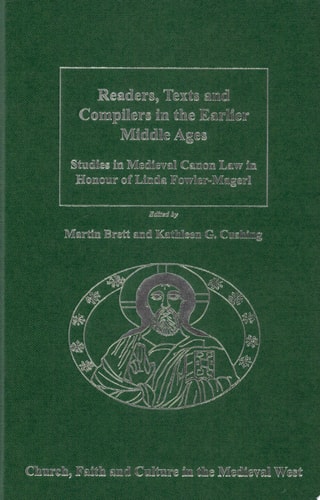 Readers, Texts, and Compilers in the Earlier Middle Ages Studies in Medieval Canon Law in Honour of Linda Fowler-Magerl