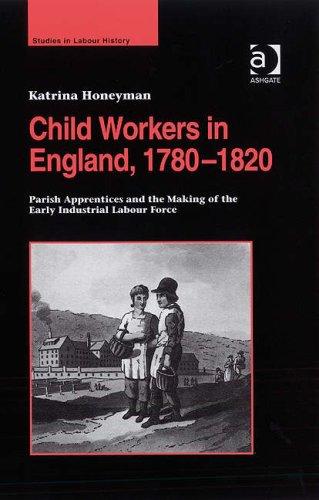 Child workers in England, 1780-1820: parish apprentices and the making of the early industrial labour force