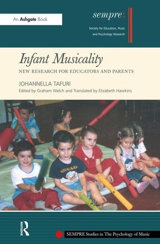 Infant Musicality: New Research for Educators and Parents (SEMPRE Studies in The Psychology of Music)