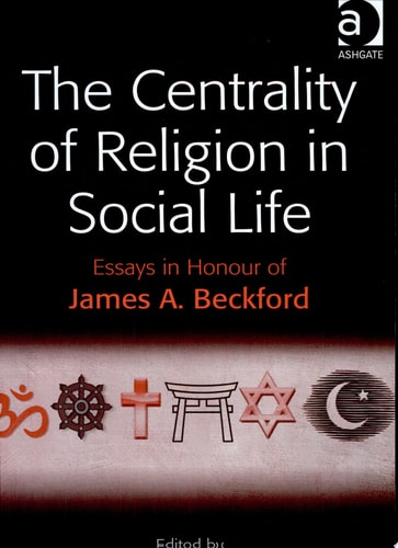 The Centrality of Religion in Social Life Essays in Honour of James A. Beckford