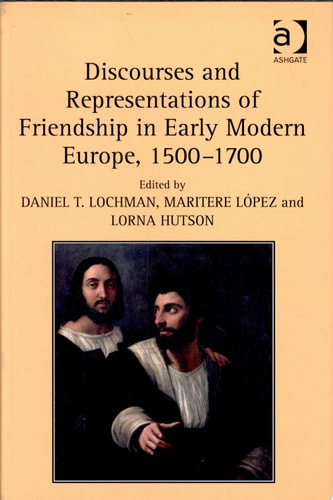Discourses and Representations of Friendship in Early Modern Europe, 1500-1700
