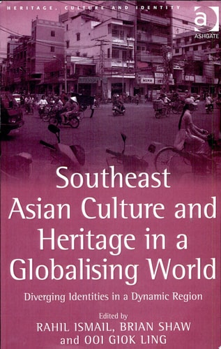Southeast Asian Culture and Heritage in a Globalising World Diverging Identities in a Dynamic Region