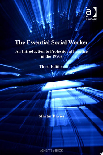 The Essential Social Worker: An Introduction to Professional Practice in the 1990s