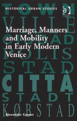 Marriage, Manners and Mobility in Early Modern Venice