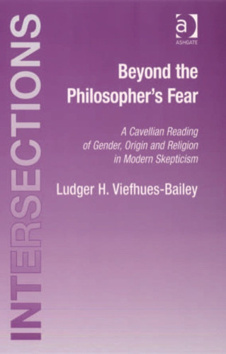 Beyond the Philosopher's Fear: A Cavellian Reading of Gender, Origin and Religion in Modern Skepticism