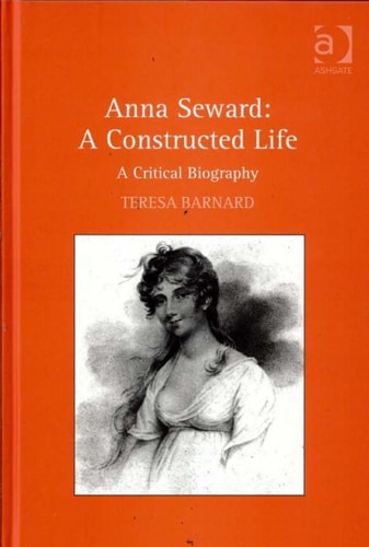 Anna Seward, a constructed life: a critical biography