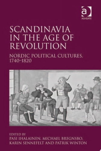 Scandinavia in the Age of Revolution: Nordic Political Cultures, 1740–1820