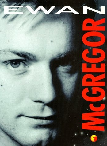 Ewan McGregor An Unofficial Biography