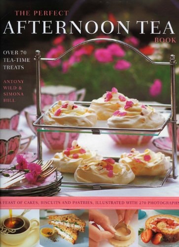 The Perfect Afternoon Tea Book Over 80 Tea-Time Treats